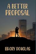 A Better Proposal by Ellory Douglas