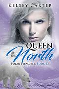 Queen of the North: An Erotic Shifter Paranormal Romance (Polar Pleasures #12) by Kelsey Carter