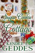 Sugar Cookie Cottage by Kandice E. Geddes