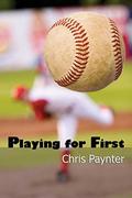 Playing for First (Playing for First #1) by Chris Paynter