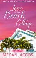 Love at the Beach Cottage: An Easy Read Clean Romance (Little Folly Island Series - #1) by Megan Jacobs