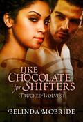 Like Chocolate for Shifters (Truckee Wolves #1) by Belinda McBride