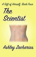 The Scientist (A Gift of Herself #4) by Ashley Zacharias