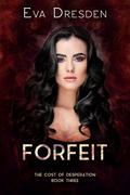 Forfeit (The Cost of Desperation #3) by Eva Dresden