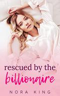 Rescued by the Billionaire (Modern Day Damsels #1) by Nora King