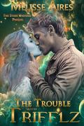 The Trouble with Trifflz: Far Stars Universe Prequel by Melisse Aires