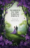 Married to the Wrong Prince by Sadie Jo Reese