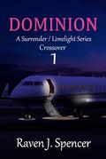 Dominion (A Surrender/Limelight Crossover #1) by Raven J. Spencer
