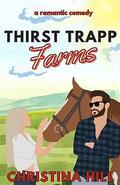 Thirst Trapp Farms: A Small Town Romantic Comedy (Big Timber #1) by Christina Hill