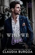 Who We Love by Claudia Y. Burgoa