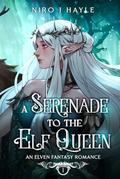 A Serenade To The Elf Queen (Elven Fantasy Romance #1) by Niro J. Hayle