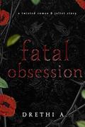 Fatal Obsession: A Twisted Romeo & Juliet Story by Drethi A.