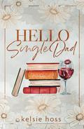 Hello Single Dad by Kelsie Hoss