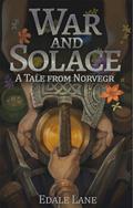 War and Solace: A Tale from Norvegr (Tales from Norvegr #3) by Edale Lane