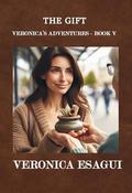 The Gift (Veronica's Adventures #5) by Veronica Esagui
