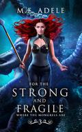For the Strong and Fragile (Where They Are #3) by M.F. Adele