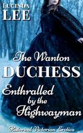 Enthralled by the Highwayman: Historical Victorian Erotica Short (The Wanton Duchess #1) by Lucinda Lee