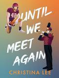 Until We Meet Again (Roosevelt College #2) by Christina Lee