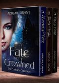 Fate of the Crowned: The Complete Collection (Fantasy Romance) by Abigail Grant