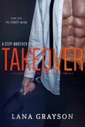 Takeover: A Step-Brother Romance by Lana Grayson