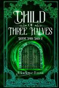 Child of Three Halves: 1980s LGBTQ+ Urban Fantasy by Harlowe Frost