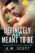 Definitely Not Meant to Be by A.W. Scott