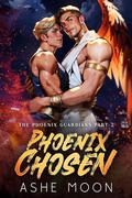 Phoenix Chosen Part 2 (The Phoenix Guardians #2) by Ashe Moon