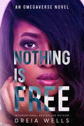 Nothing is Free by Dreia Wells