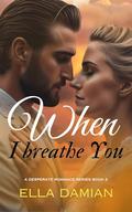 When I Breathe You by Ella Damian