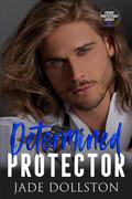 Determined Protector: Book 5 in The Fierce Protectors Series by Jade Dollston