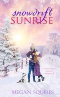 Snowdrift Sunrise: A Snowdrift Summit Romance by Megan Squires