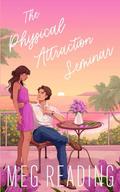 The Physical Attraction Seminar: A Billionaire Boss Assistant Romance by Meg Reading