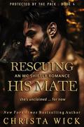 Rescuing His Mate (Protected by the Pack #4) by Christa Wick