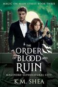 The Order of Blood and Ruin (Magic on Main Street #3) by K.M. Shea