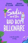 Sadie and the Bad Boy Billionaire by Emma St. Clair, Jenny Proctor
