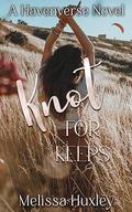 Knot For Keeps by Melissa Huxley