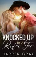 Knocked Up by a Rodeo Star (Pine Ridge #3) by Harper Gray