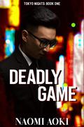 Deadly Game (Tokyo Nights #1) by Naomi Aoki