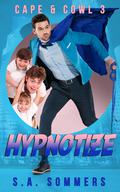 Hypnotize (Cape and Cowl #3) by S.A. Sommers