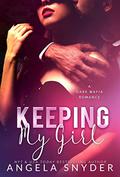 Keeping My Girl (Keeping What's Mine #2) by Angela Snyder