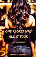 One regret was all it took: "One night" Series Book 4 by Brandon Brehmer