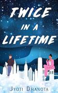 Twice in a Lifetime by Jyoti Dhanota