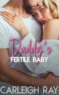 Daddy's Fertile Baby: Taboo Romantic Age Gap Erotica by Carleigh Ray