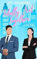 Totally Not Together by Amy Edsanders