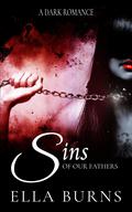 Sins of our Fathers (Family Sins #1) by Ella Burns