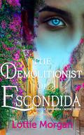 The Demolitionist of Escondida (Spies of Escondida #3) by Lottie Morgan