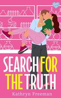 Search For The Truth: A completely addictive enemies-to-lovers, will-they-won't-they romance by Kathryn Freeman