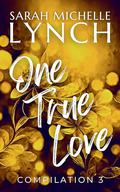 One True Love: Compilation 3 by Sarah Michelle Lynch