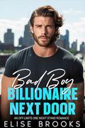 Bad Boy Billionaire Next Door: An Off-Limits One Night Stand Romance by Elise Brooks