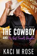 The Cowboy and His Best Friend's Daughter: An Age Gap, Cowboy Romance (Walker Lake, Texas #2) by Kaci M. Rose